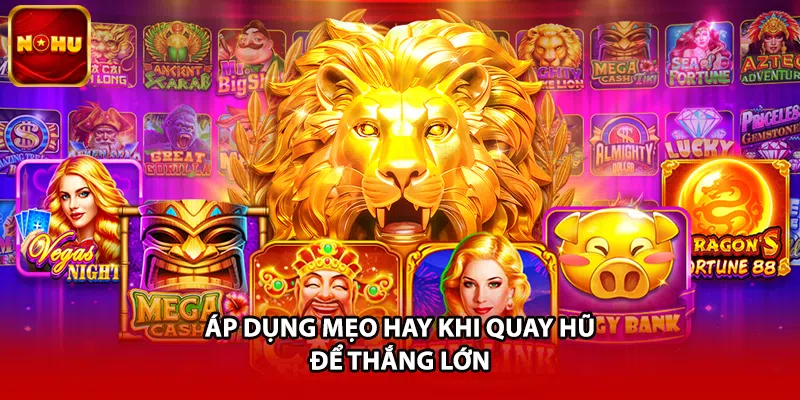 Áp dụng mẹo hay khi quay hũ để thắng lớn