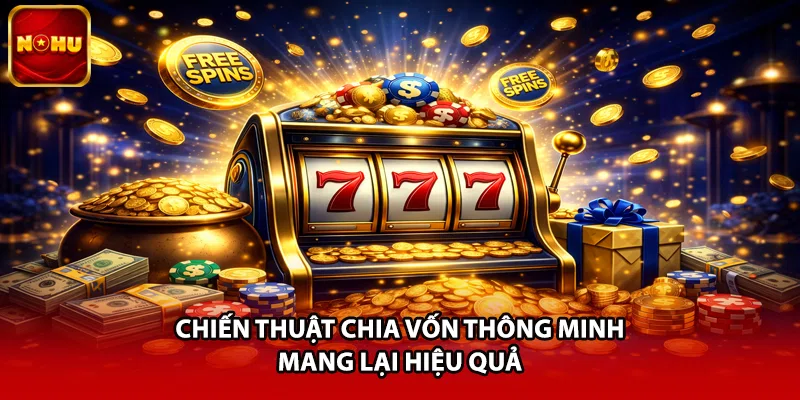 Chiến thuật chia vốn thông minh mang lại hiệu quả