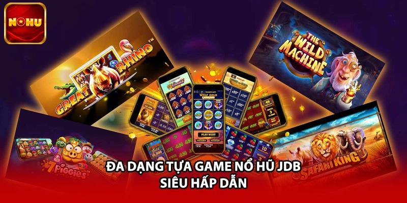 Đa dạng tựa game nổ hũ JDB siêu hấp dẫn