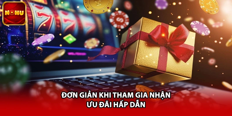Đơn giản khi tham gia nhận ưu đãi hấp dẫn
