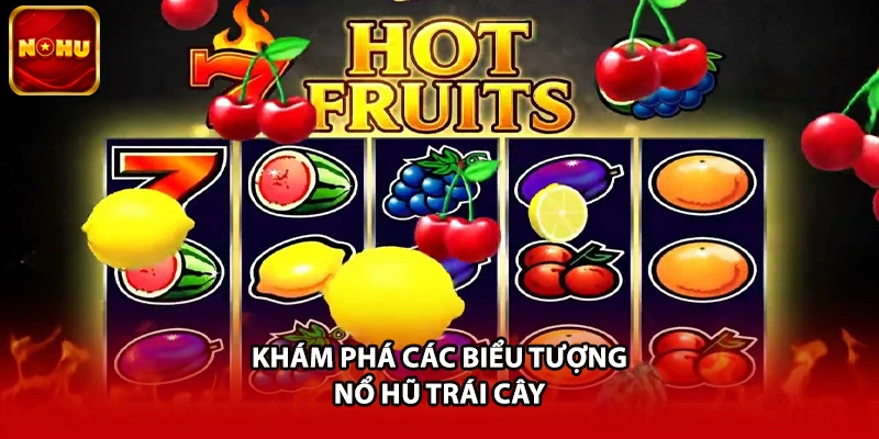 Khám phá các biểu tượng nổ hũ trái cây