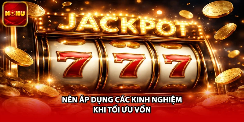 Nên áp dụng các kinh nghiệm khi tối ưu vốn