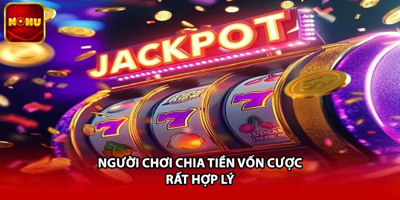 Người chơi chia tiền vốn cược rất hợp lý