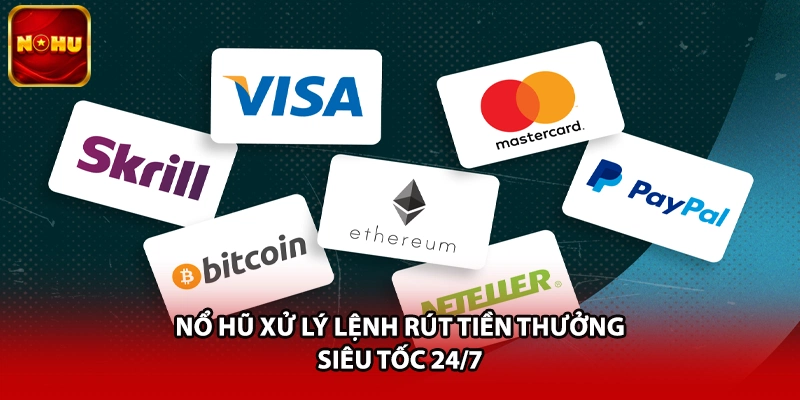 Nổ Hũ xử lý lệnh rút tiền thưởng siêu tốc 24/7