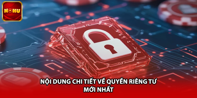 Nội dung chi tiết về quyền riêng tư mới nhất