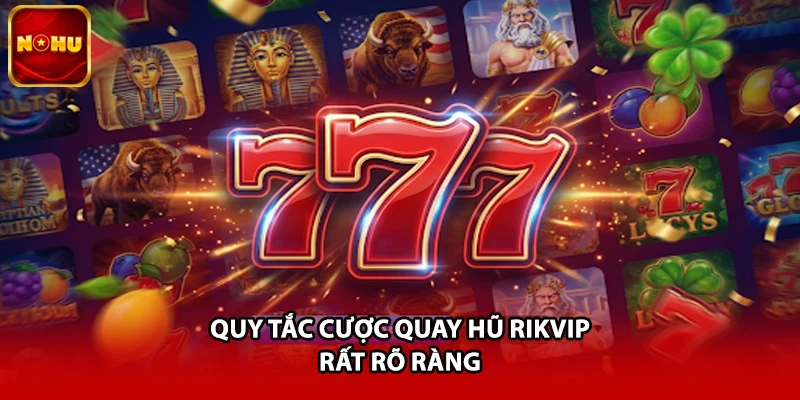Quy tắc cược quay hũ Rikvip rất rõ ràng