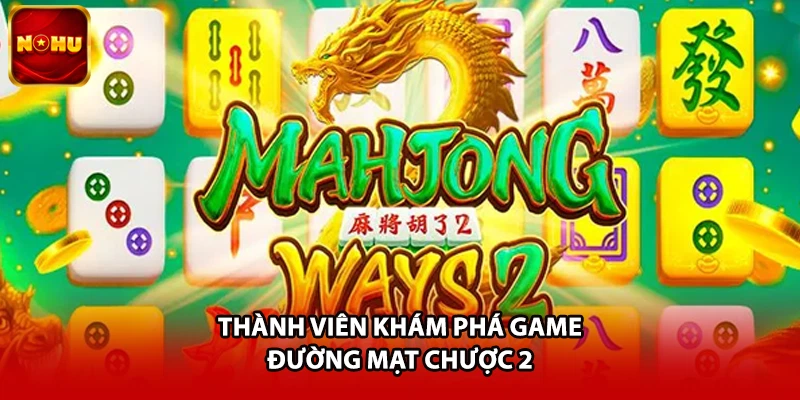 Thành viên khám phá game Đường Mạt Chược 2