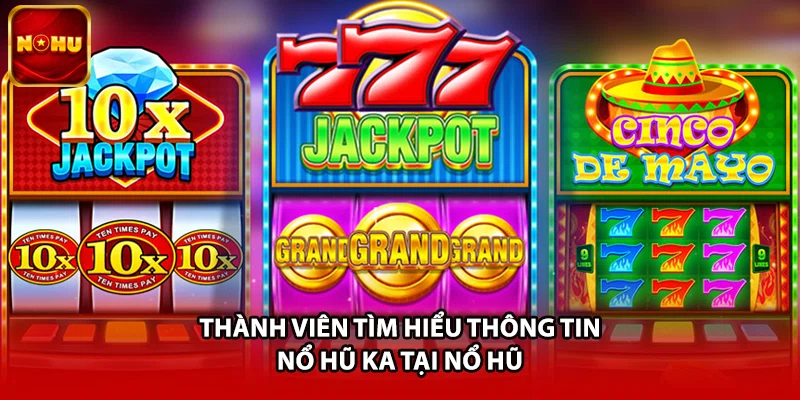 Thành viên tìm hiểu thông tin nổ hũ KA tại Nổ Hũ