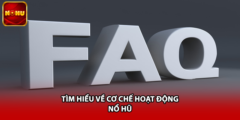 Tìm hiểu về cơ chế hoạt động nổ hũ