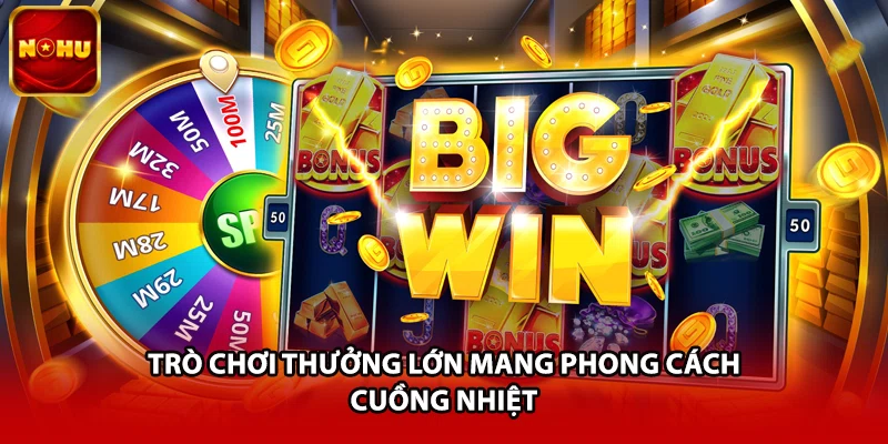 Trò chơi thưởng lớn mang phong cách cuồng nhiệt